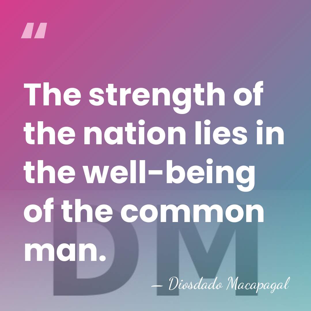 The strength of the nation lies in the well-being of the common&hellip; - Diosdado Macapagal