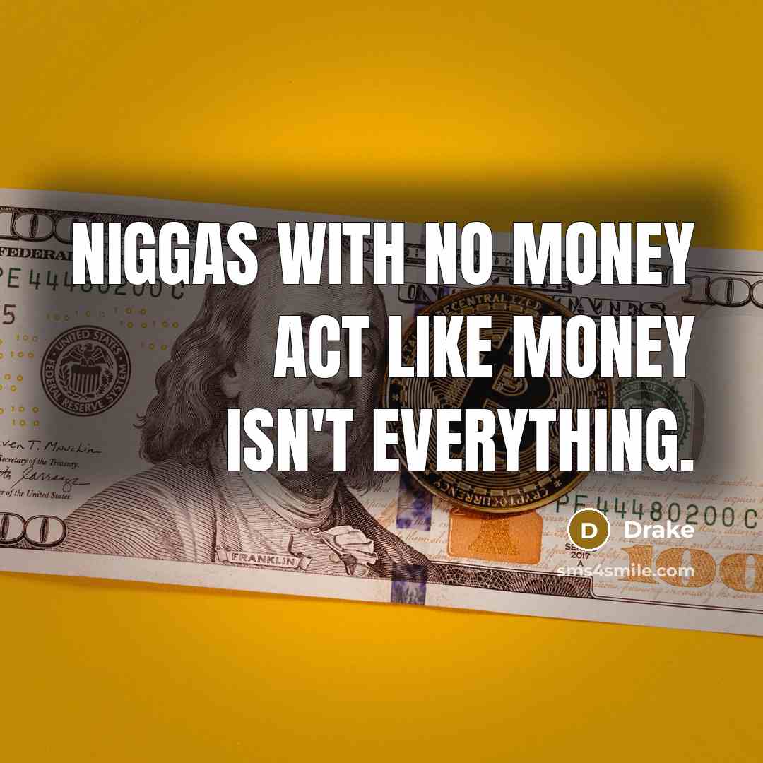“Niggas with no money act like money isn't everything.…” quote by Drake