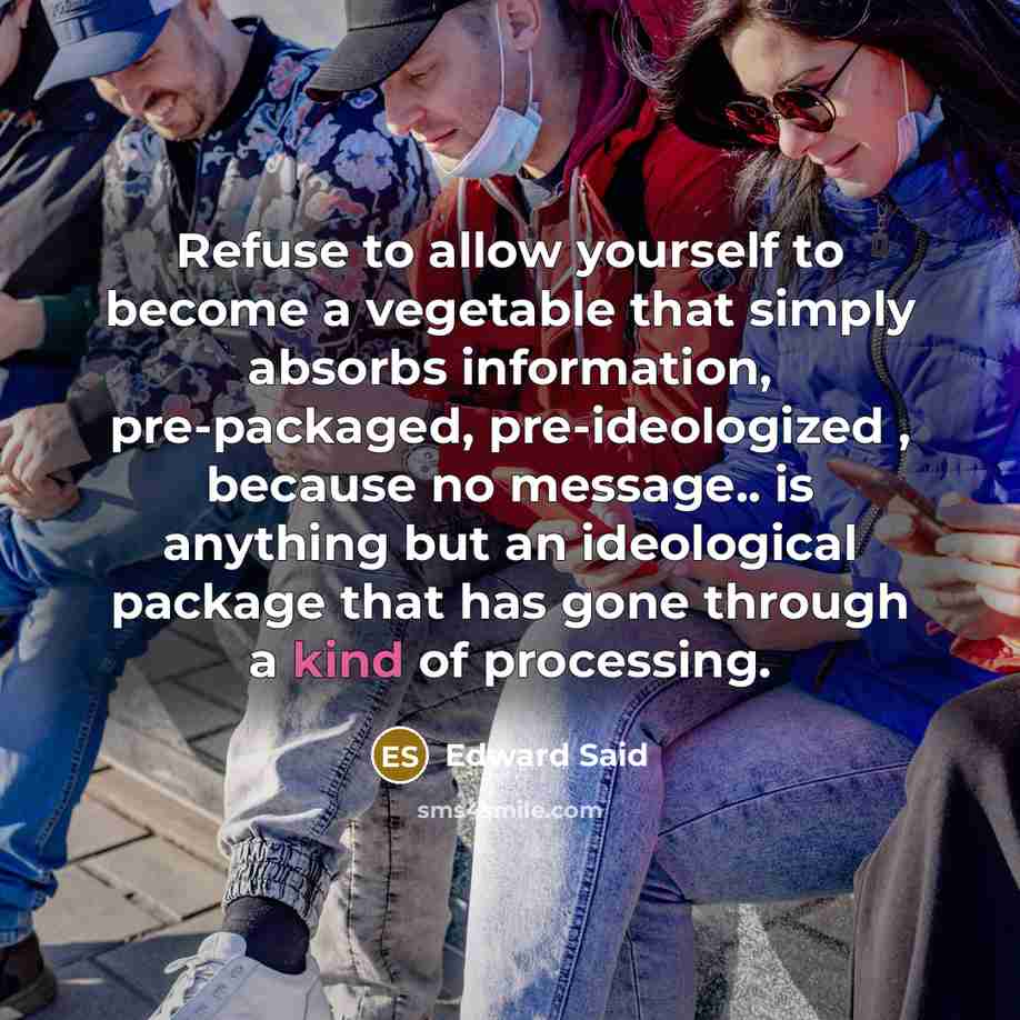 “Refuse to allow yourself to become a vegetable that simply…” quote by Edward Said