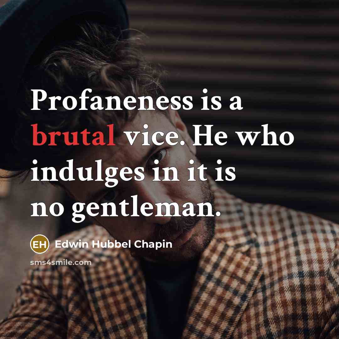 “Profaneness is a brutal vice. He who indulges in it…” quote by Edwin Hubbel Chapin