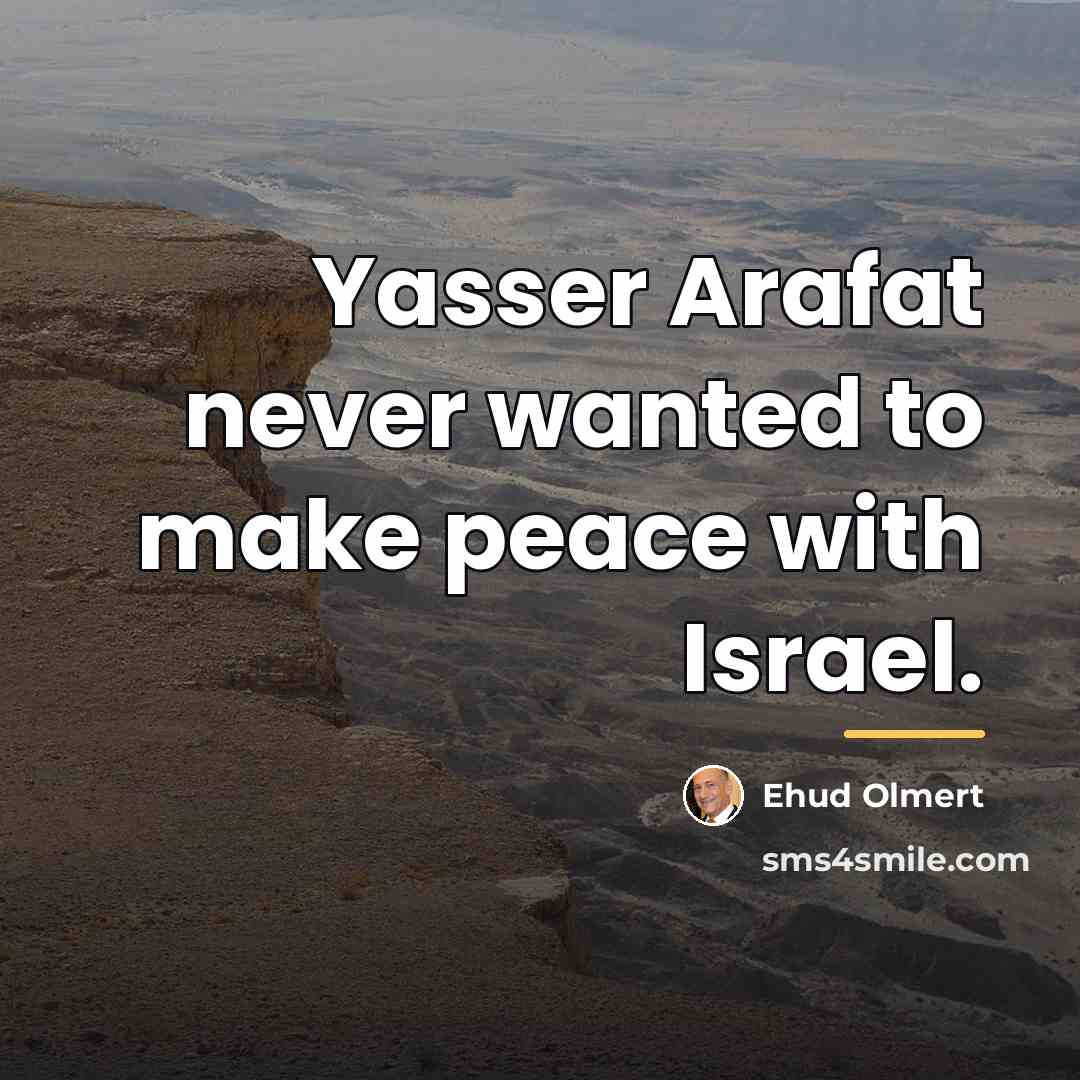 “Yasser Arafat never wanted to make peace with Israel.…” quote by Ehud Olmert