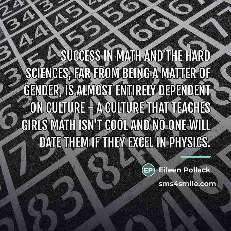 “Success in math and the hard sciences, far from being…” quote by Eileen Pollack