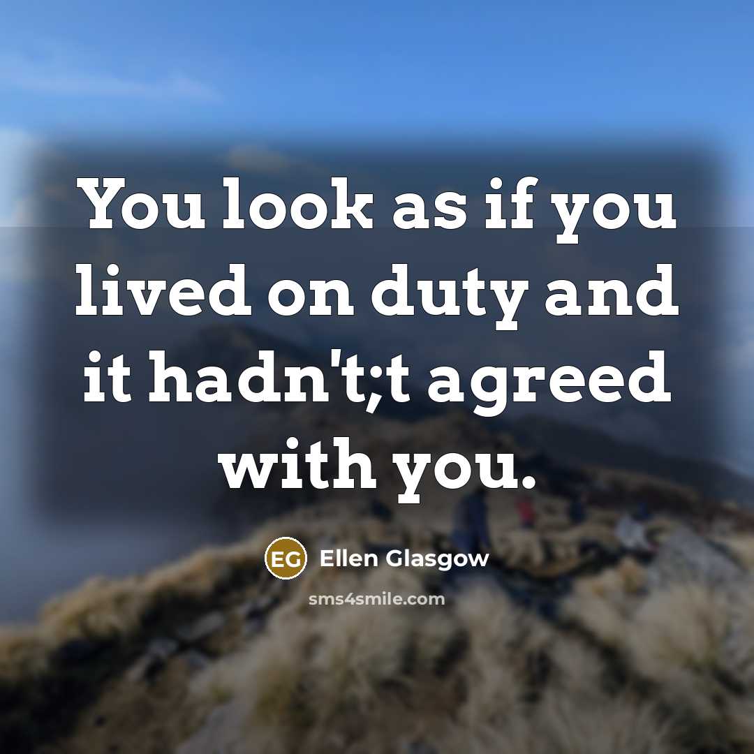 “You look as if you lived on duty and it…” quote by Ellen Glasgow