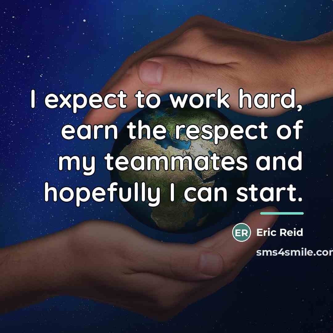 “I expect to work hard, earn the respect of my…” quote by Eric Reid