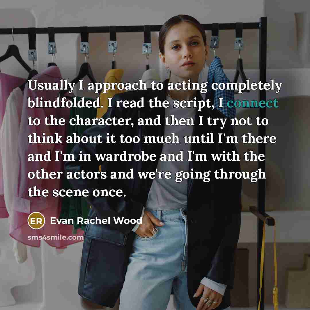 “Usually I approach to acting completely blindfolded. I read the…” quote by Evan Rachel Wood