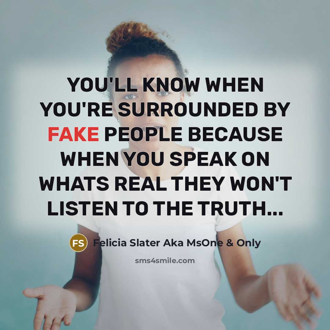 “YOU'LL KNOW WHEN YOU'RE SURROUNDED BY FAKE PEOPLE BECAUSE WHEN…” quote by Felicia Slater Aka MsOne & Only