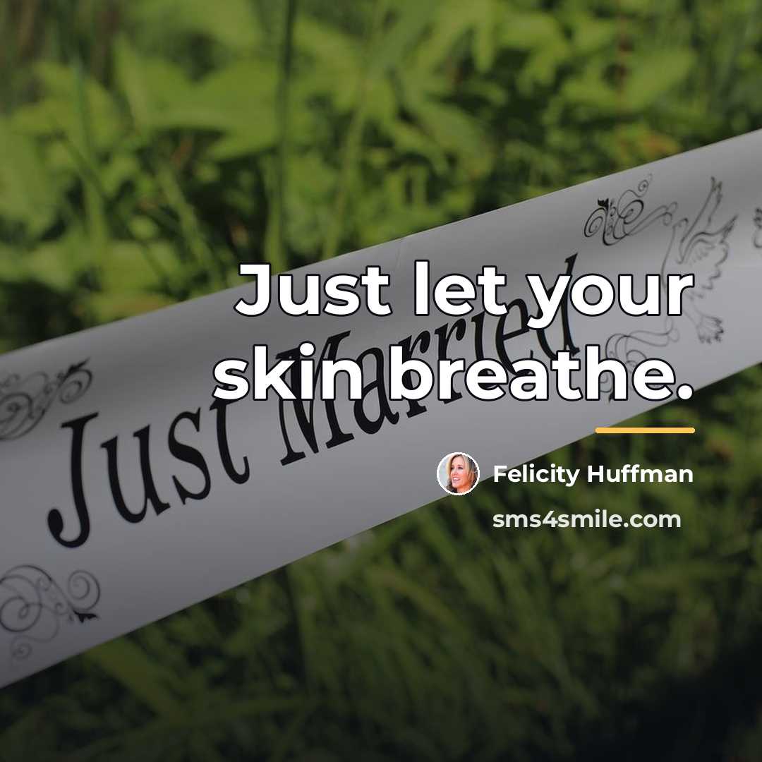 “Just let your skin breathe.…” quote by Felicity Huffman