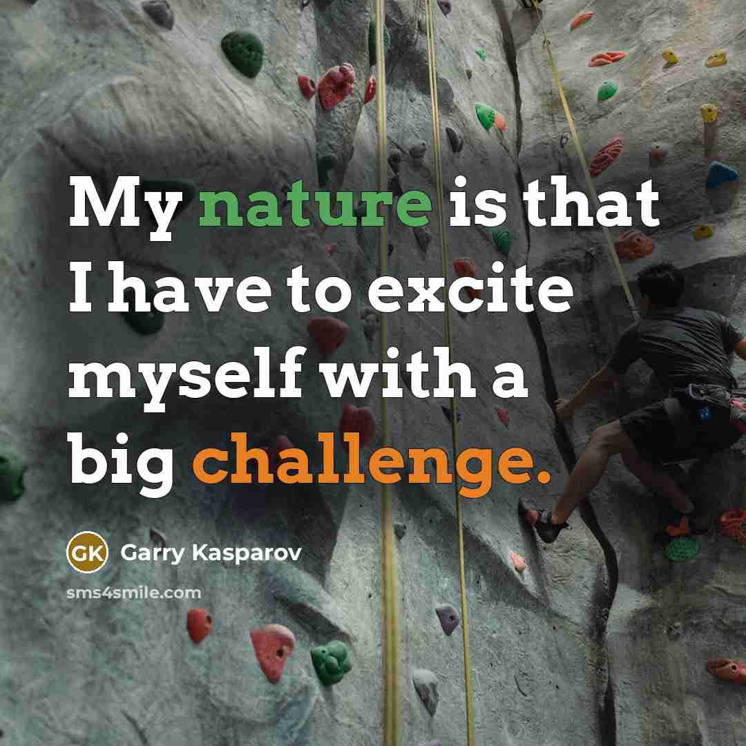 “My nature is that I have to excite myself with…” quote by Garry Kasparov