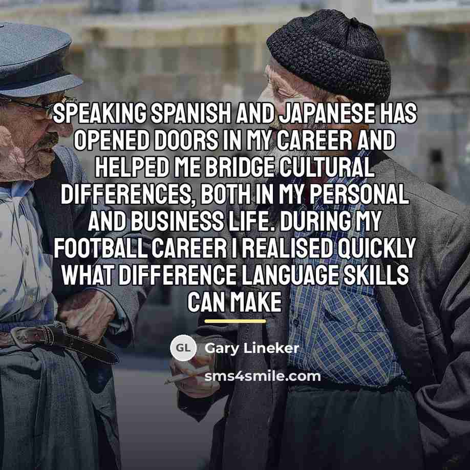 “Speaking Spanish and Japanese has opened doors in my career…” quote by Gary Lineker