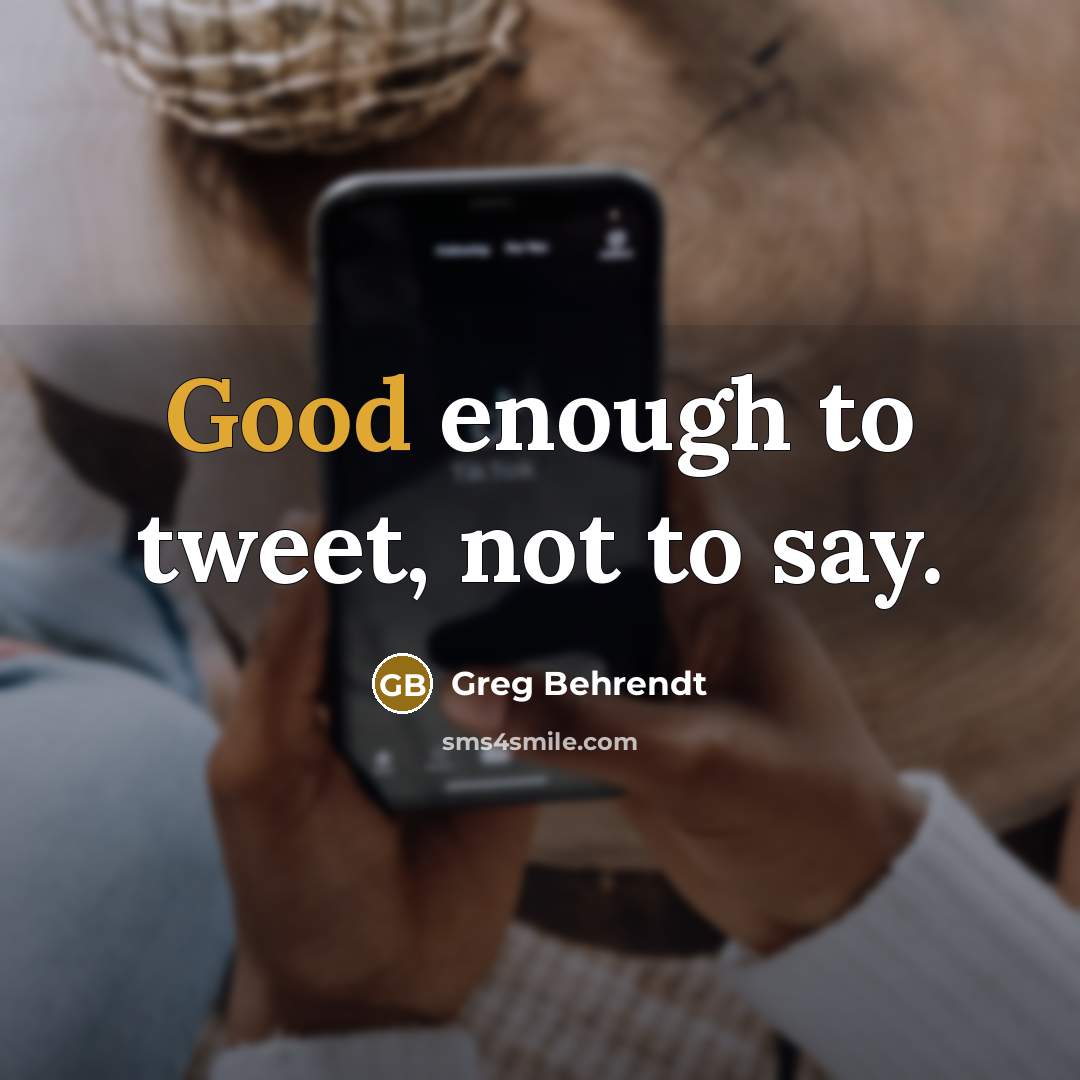 “Good enough to tweet, not to say.…” quote by Greg Behrendt