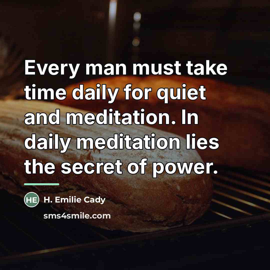 “Every man must take time daily for quiet and meditation.…” quote by H. Emilie Cady