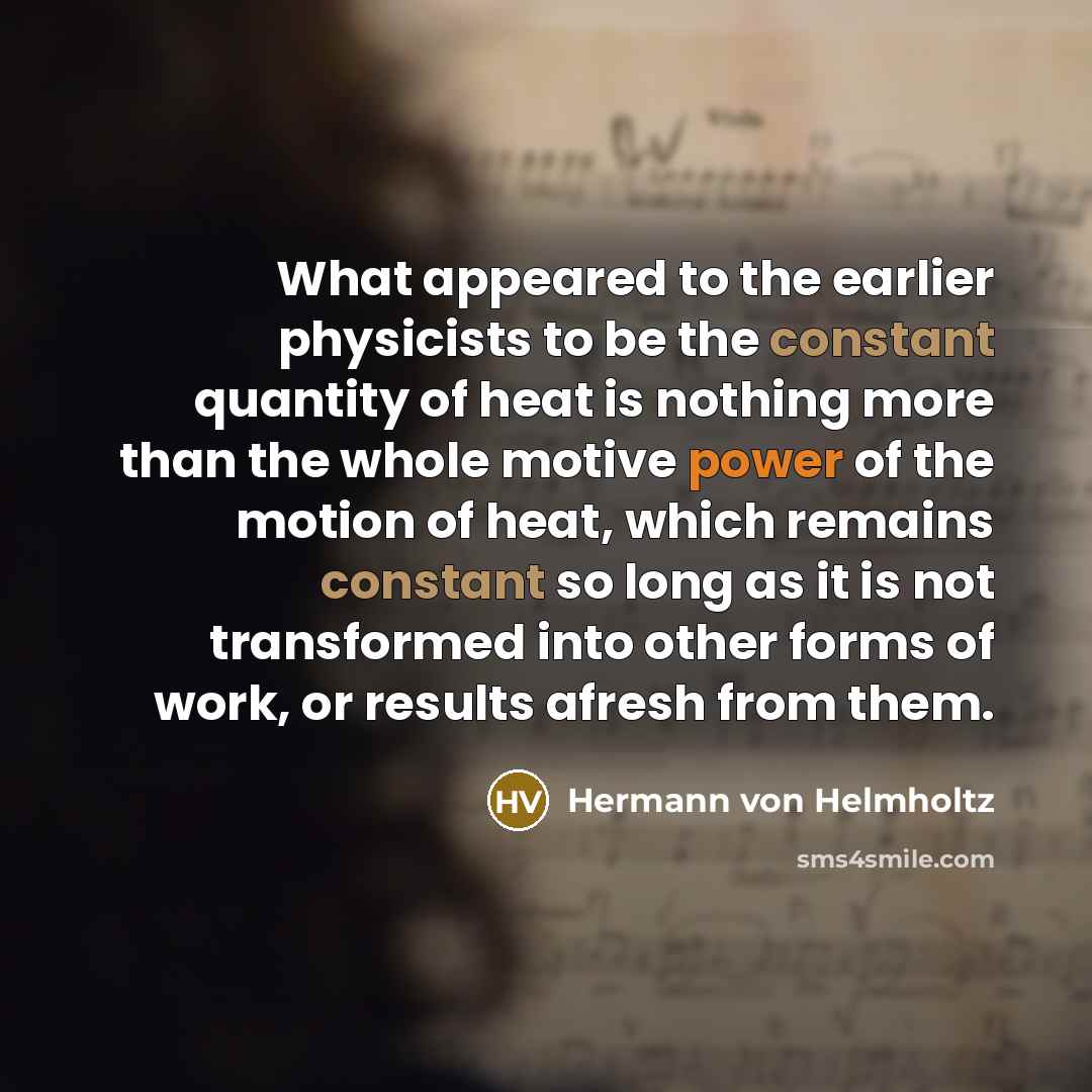 “What appeared to the earlier physicists to be the constant…” quote by Hermann von Helmholtz