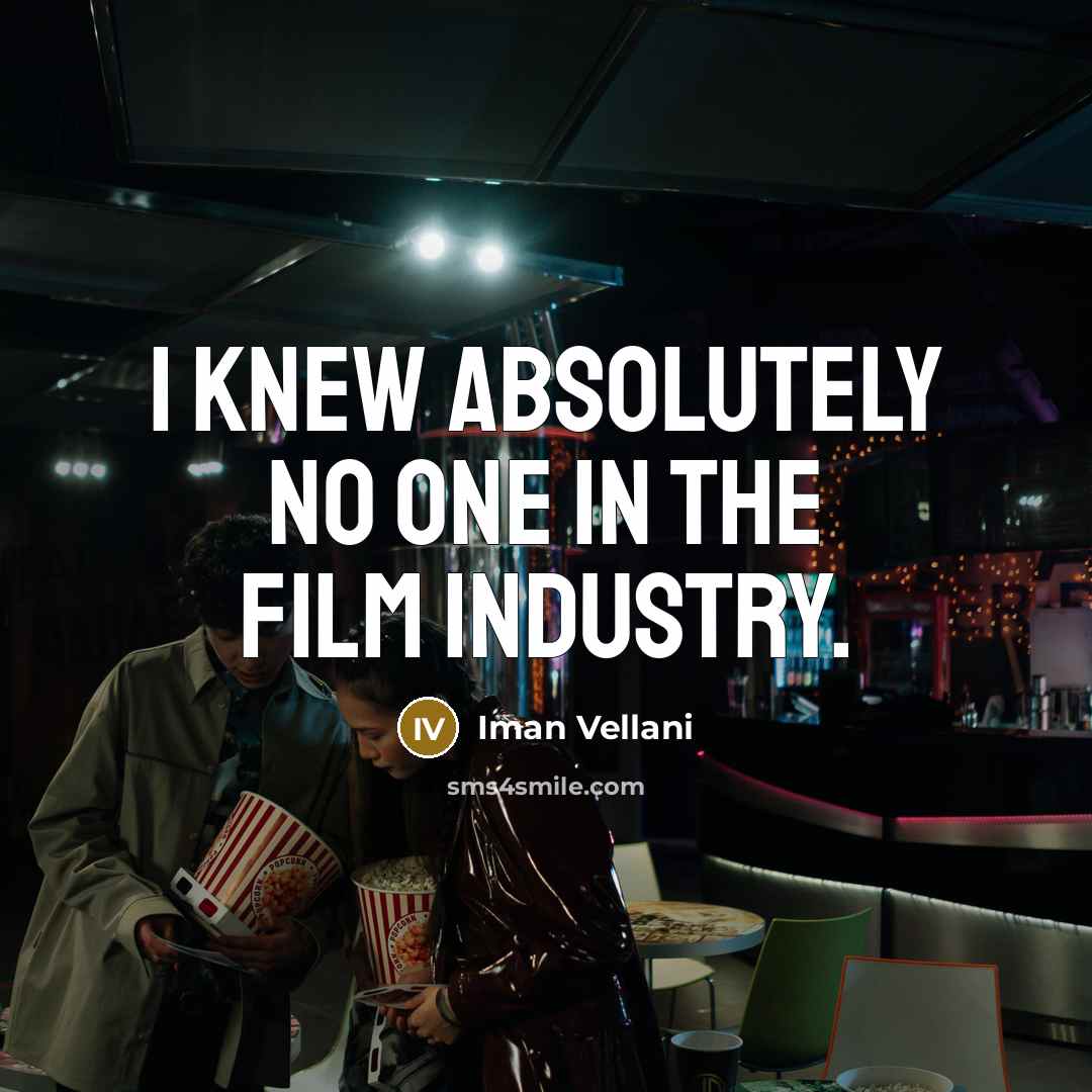 “I knew absolutely no one in the film industry.…” quote by Iman Vellani