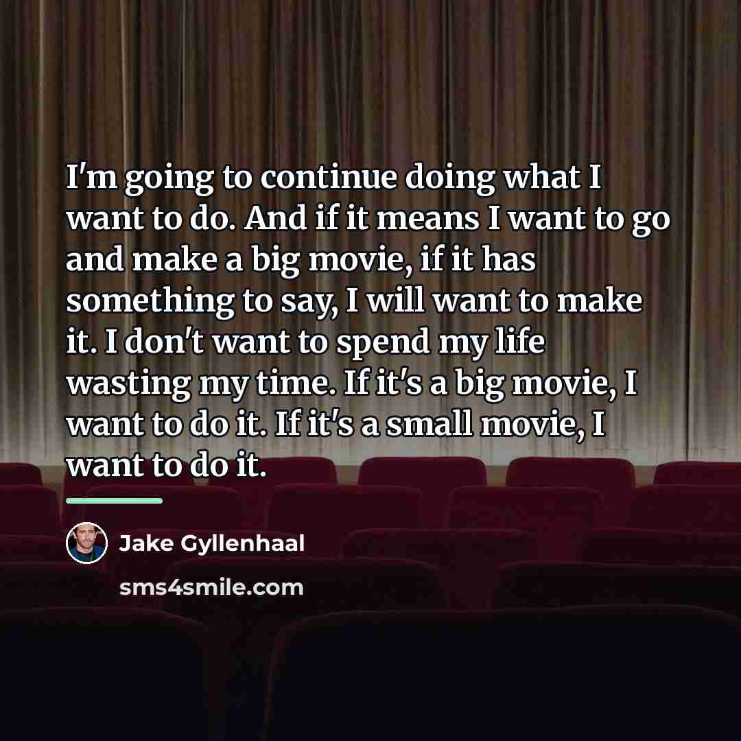 “I'm going to continue doing what I want to do.…” quote by Jake Gyllenhaal