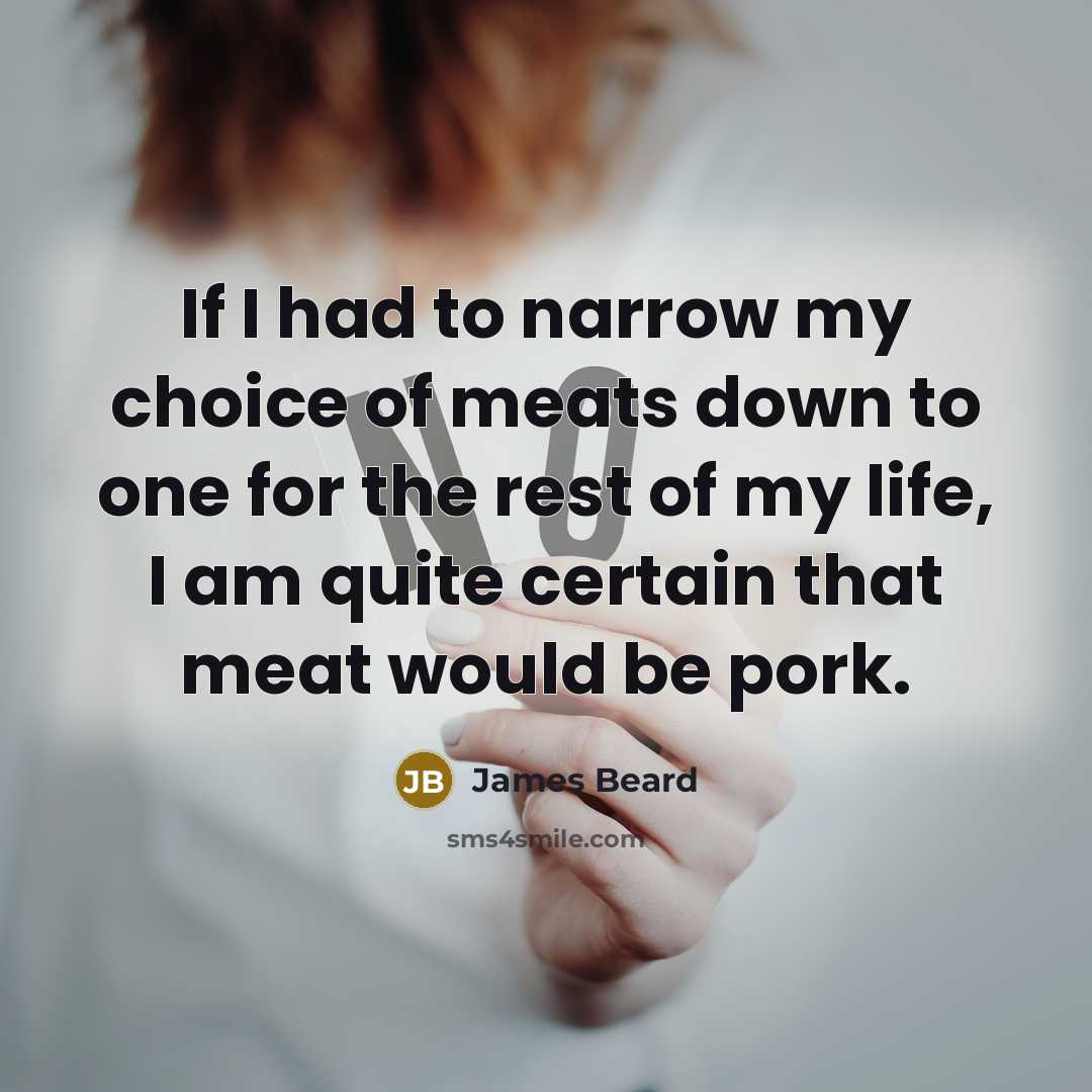 “If I had to narrow my choice of meats down…” quote by James Beard