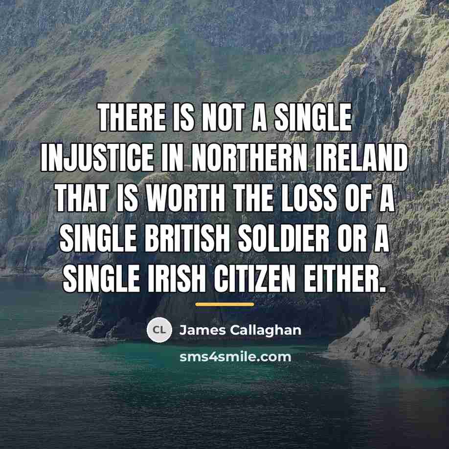 “There is not a single injustice in Northern Ireland that…” quote by James Callaghan