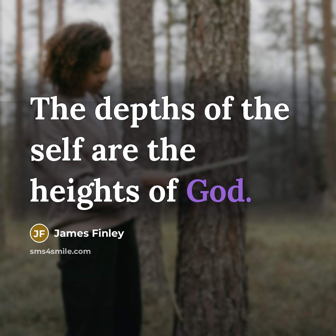 “The depths of the self are the heights of God.…” quote by James Finley