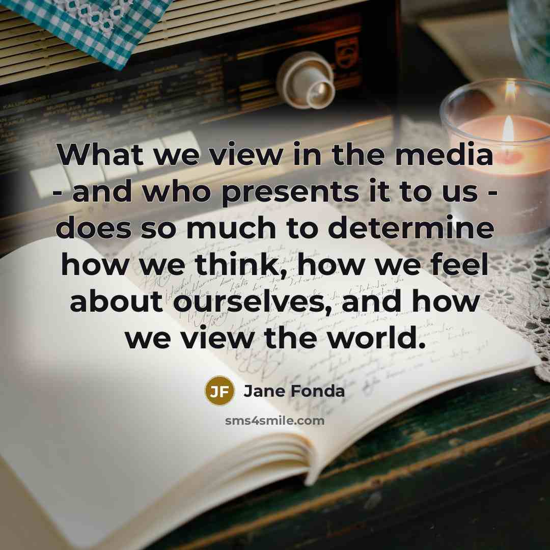 “What we view in the media - and who presents…” quote by Jane Fonda