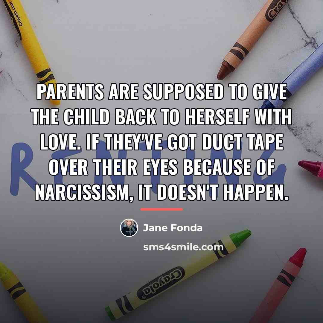“Parents are supposed to give the child back to herself…” quote by Jane Fonda