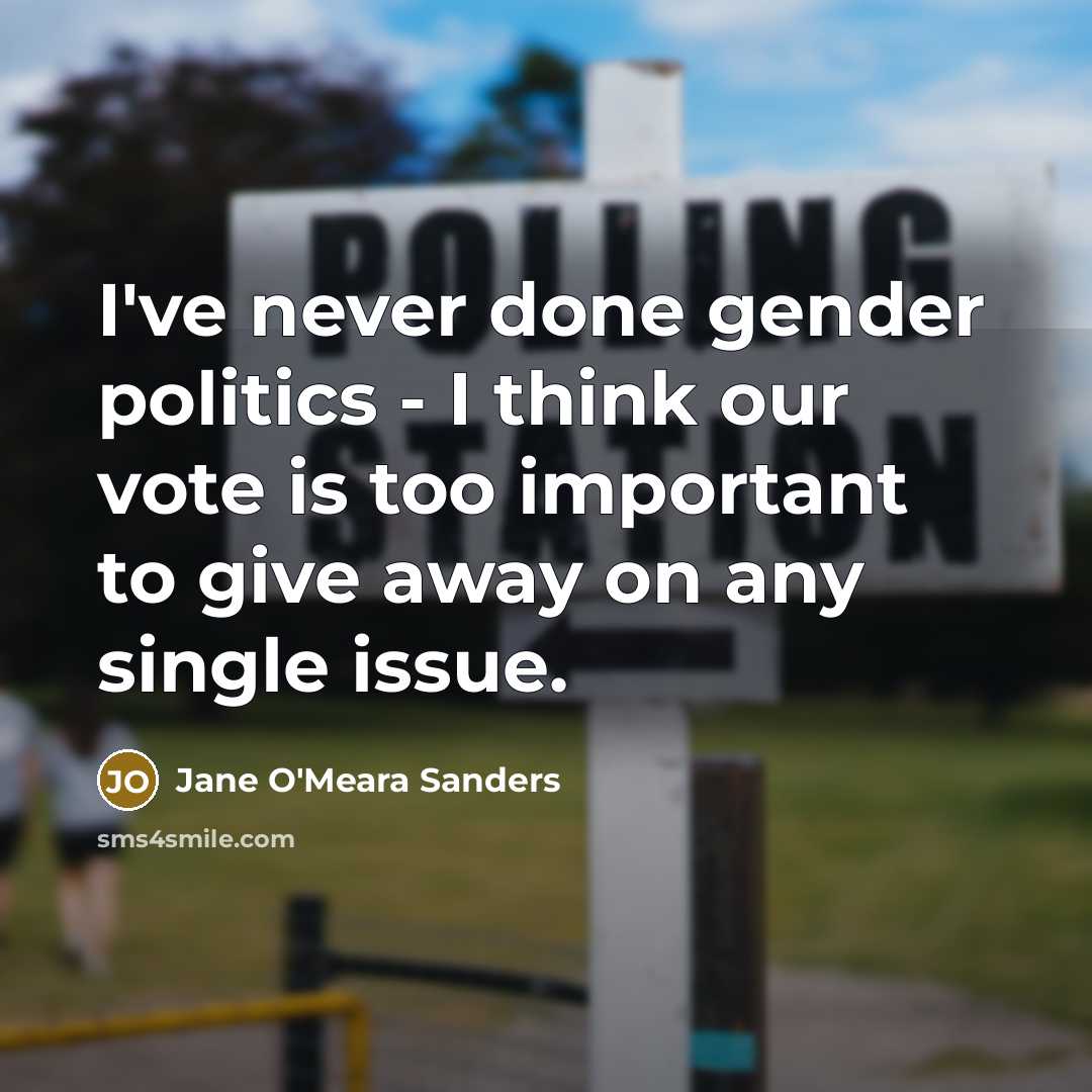 “I've never done gender politics - I think our vote…” quote by Jane O'Meara Sanders