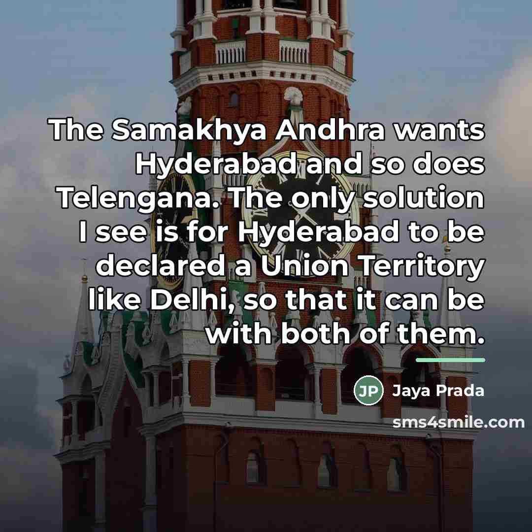 “The Samakhya Andhra wants Hyderabad and so does Telengana. The…” quote by Jaya Prada