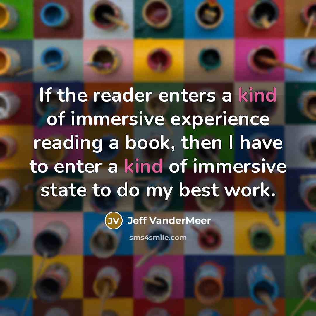 “If the reader enters a kind of immersive experience reading…” quote by Jeff VanderMeer