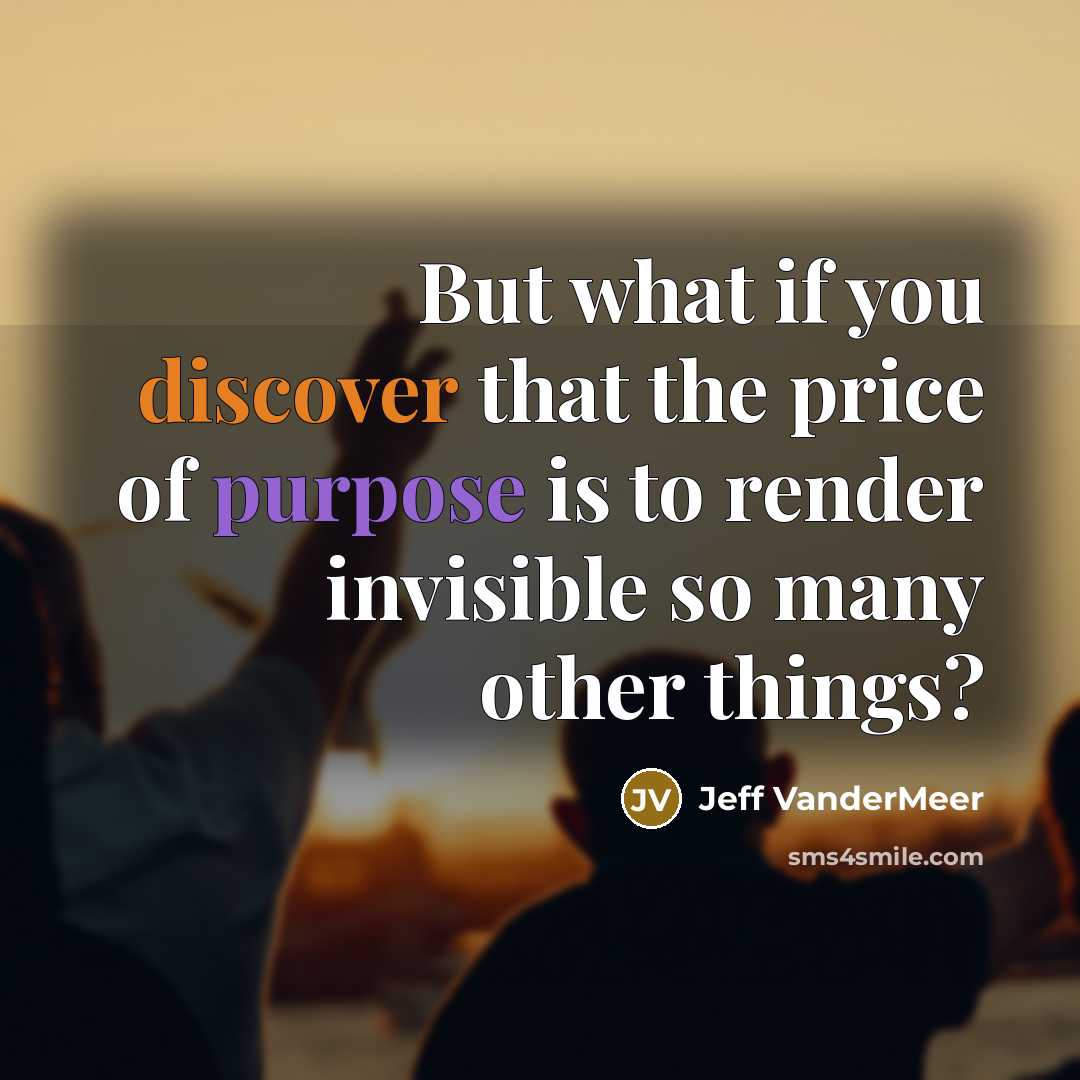 “But what if you discover that the price of purpose…” quote by Jeff VanderMeer