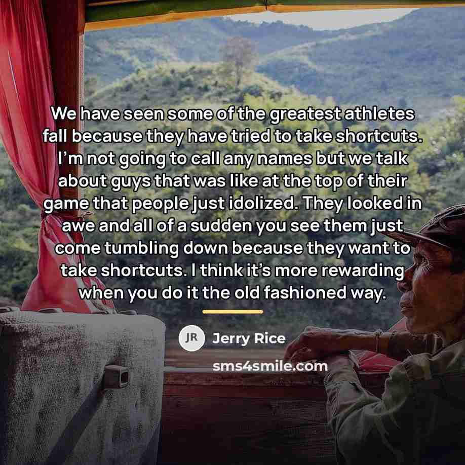 “We have seen some of the greatest athletes fall because…” quote by Jerry Rice