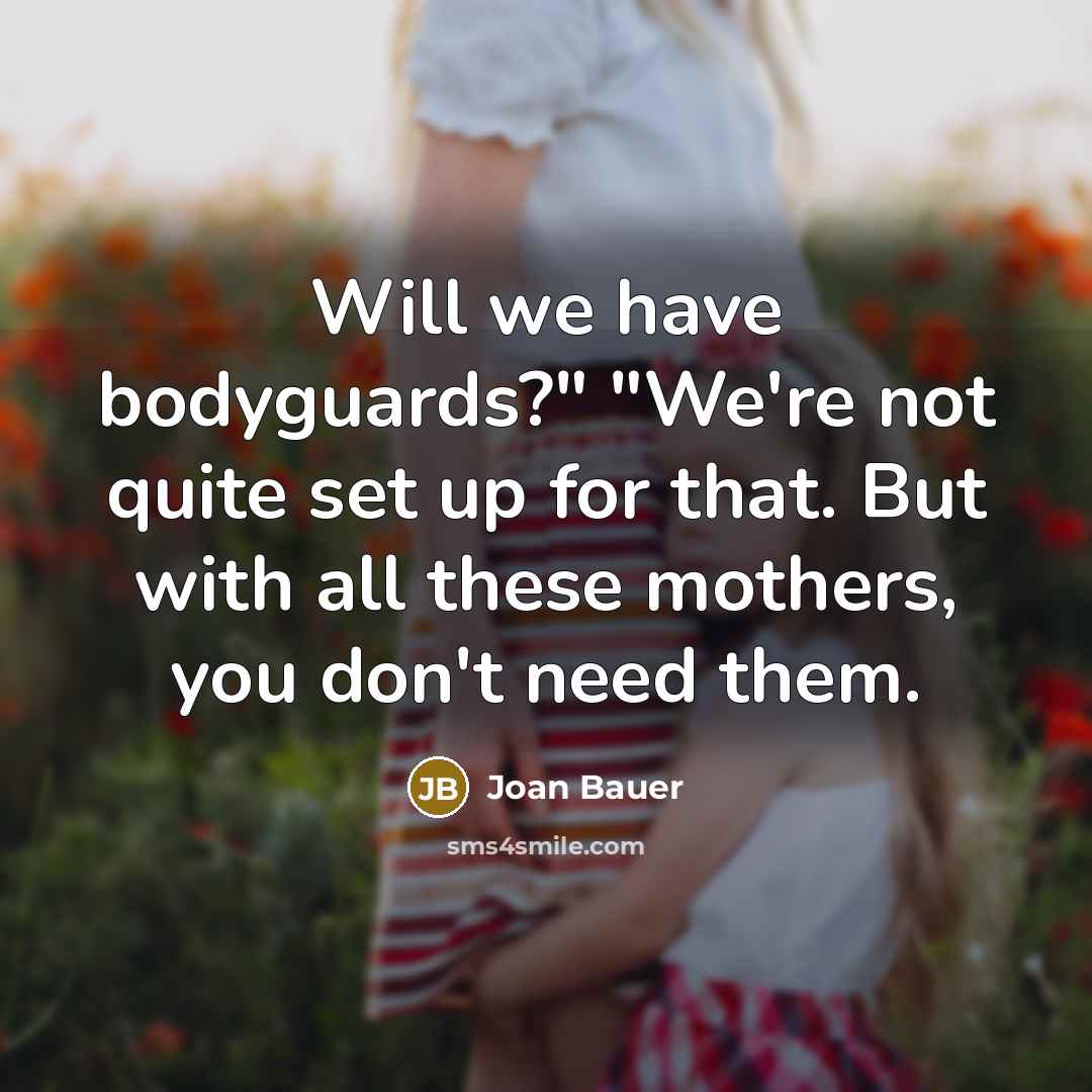 “Will we have bodyguards?" "We're not quite set up for…” quote by Joan Bauer