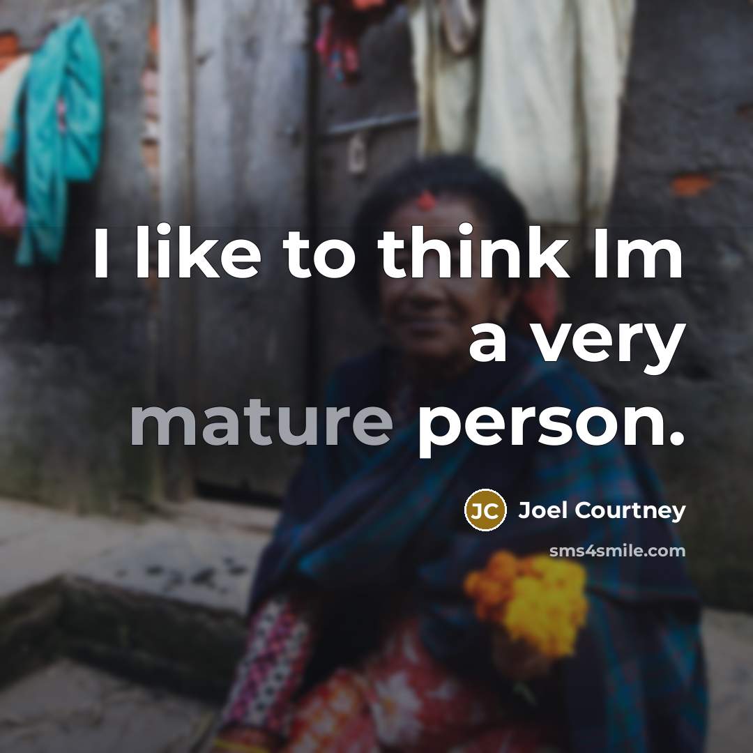 “I like to think Im a very mature person.…” quote by Joel Courtney
