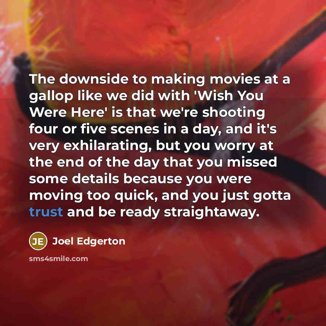 “The downside to making movies at a gallop like we…” quote by Joel Edgerton