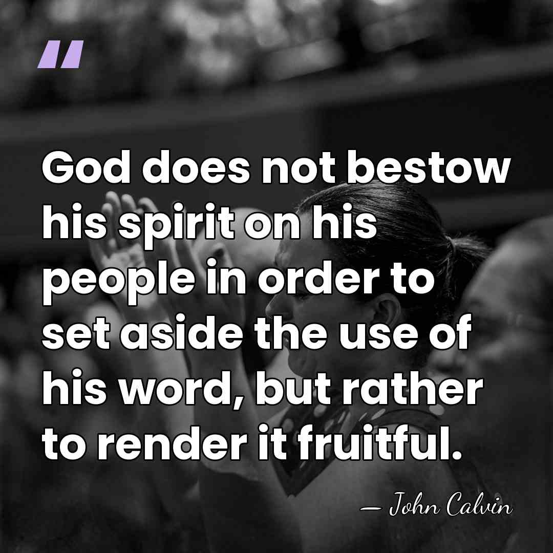 God does not bestow his spirit on his people in order to&hellip; - John Calvin