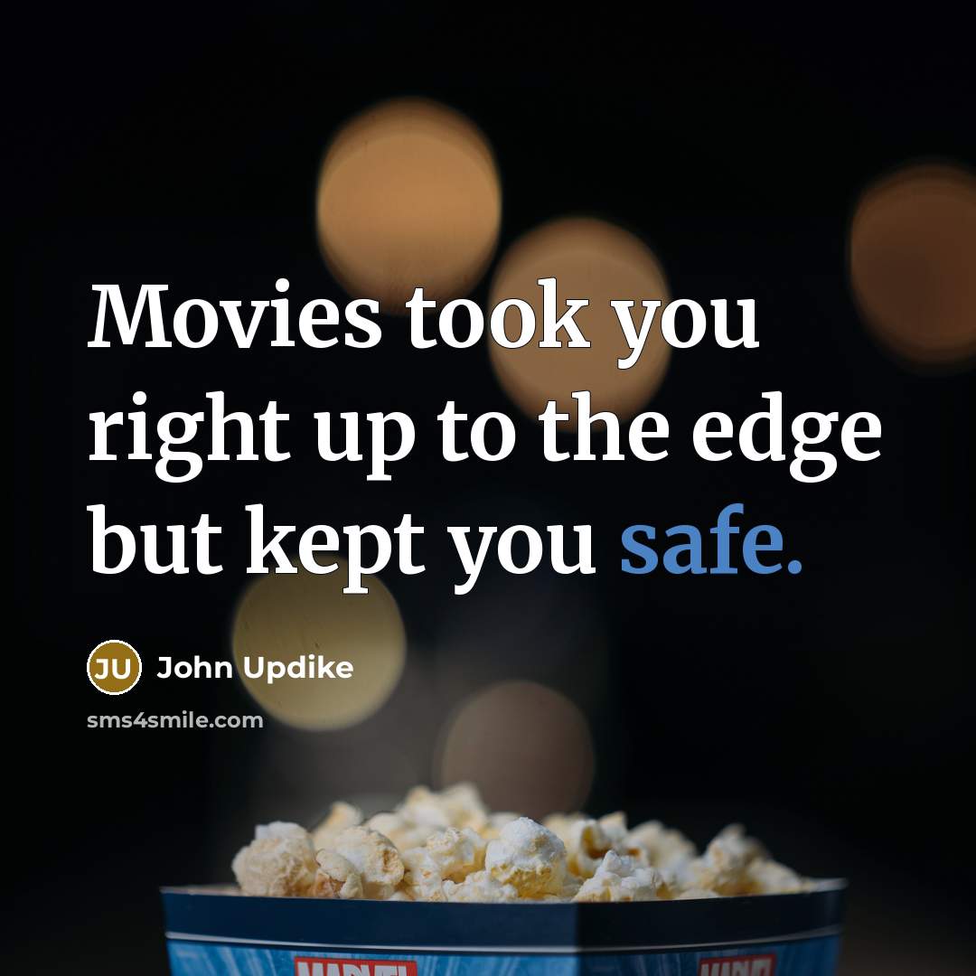 “Movies took you right up to the edge but kept…” quote by John Updike