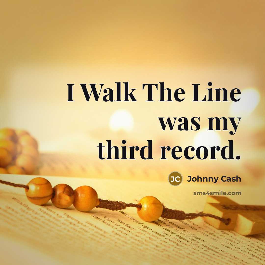 “I Walk The Line was my third record.…” quote by Johnny Cash