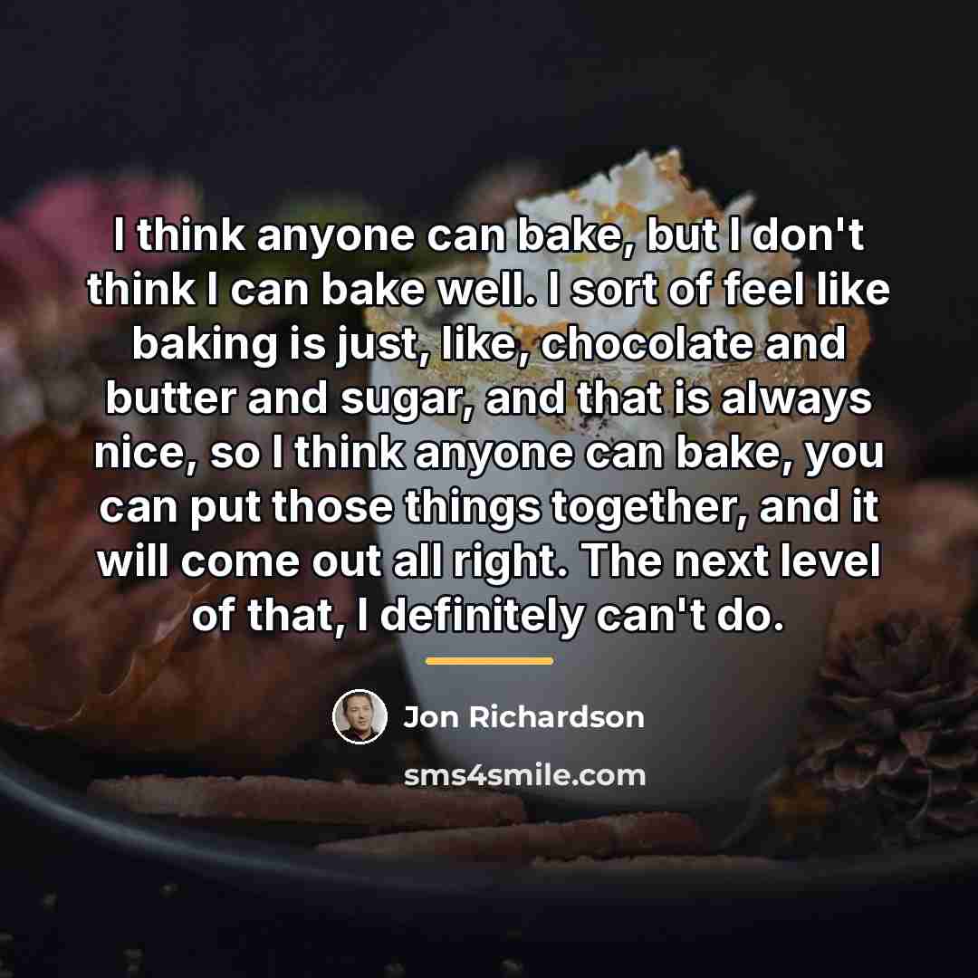 “I think anyone can bake, but I don't think I…” quote by Jon Richardson