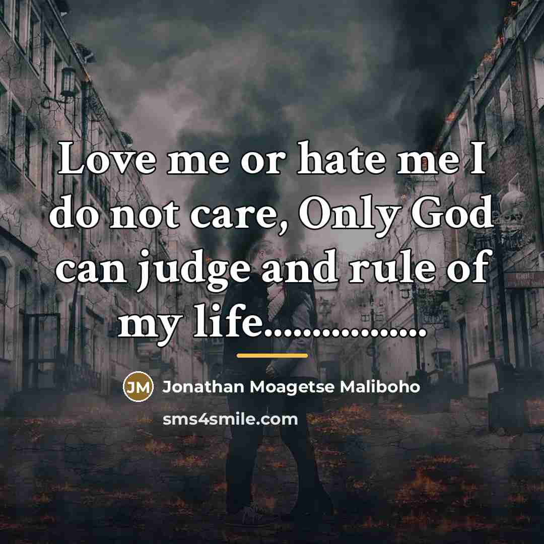 “Love me or hate me I do not care, Only…” quote by Jonathan Moagetse Maliboho
