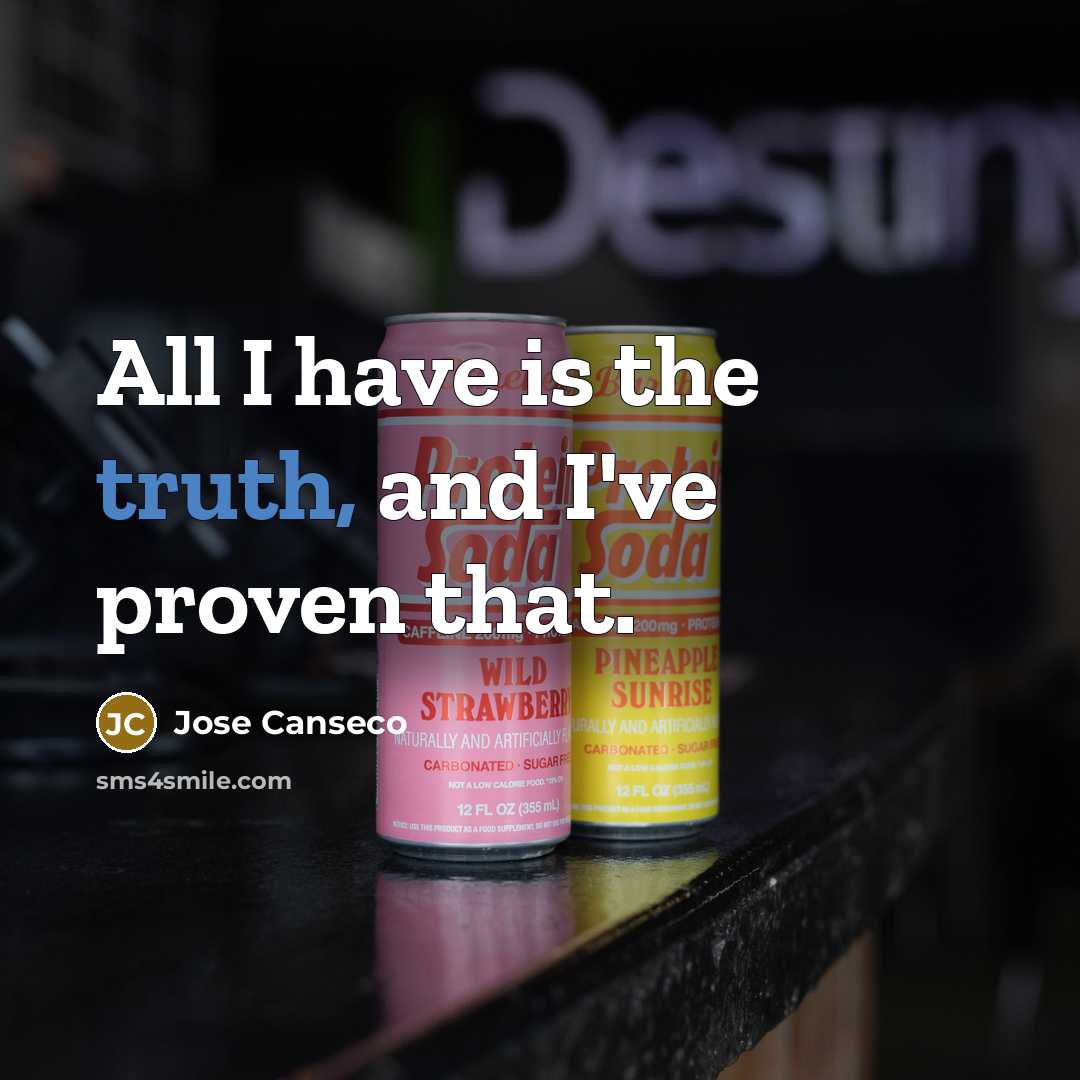 “All I have is the truth, and I've proven that.…” quote by Jose Canseco