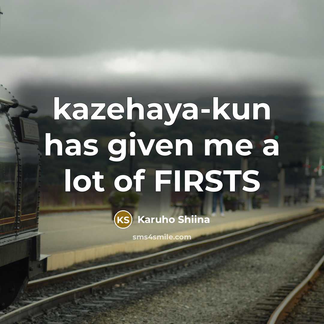 “kazehaya-kun has given me a lot of FIRSTS…” quote by Karuho Shiina