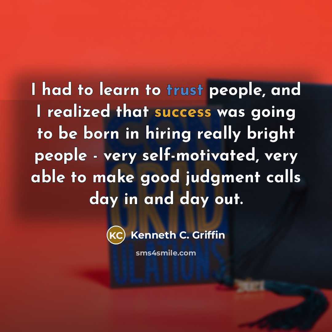 “I had to learn to trust people, and I realized…” quote by Kenneth C. Griffin
