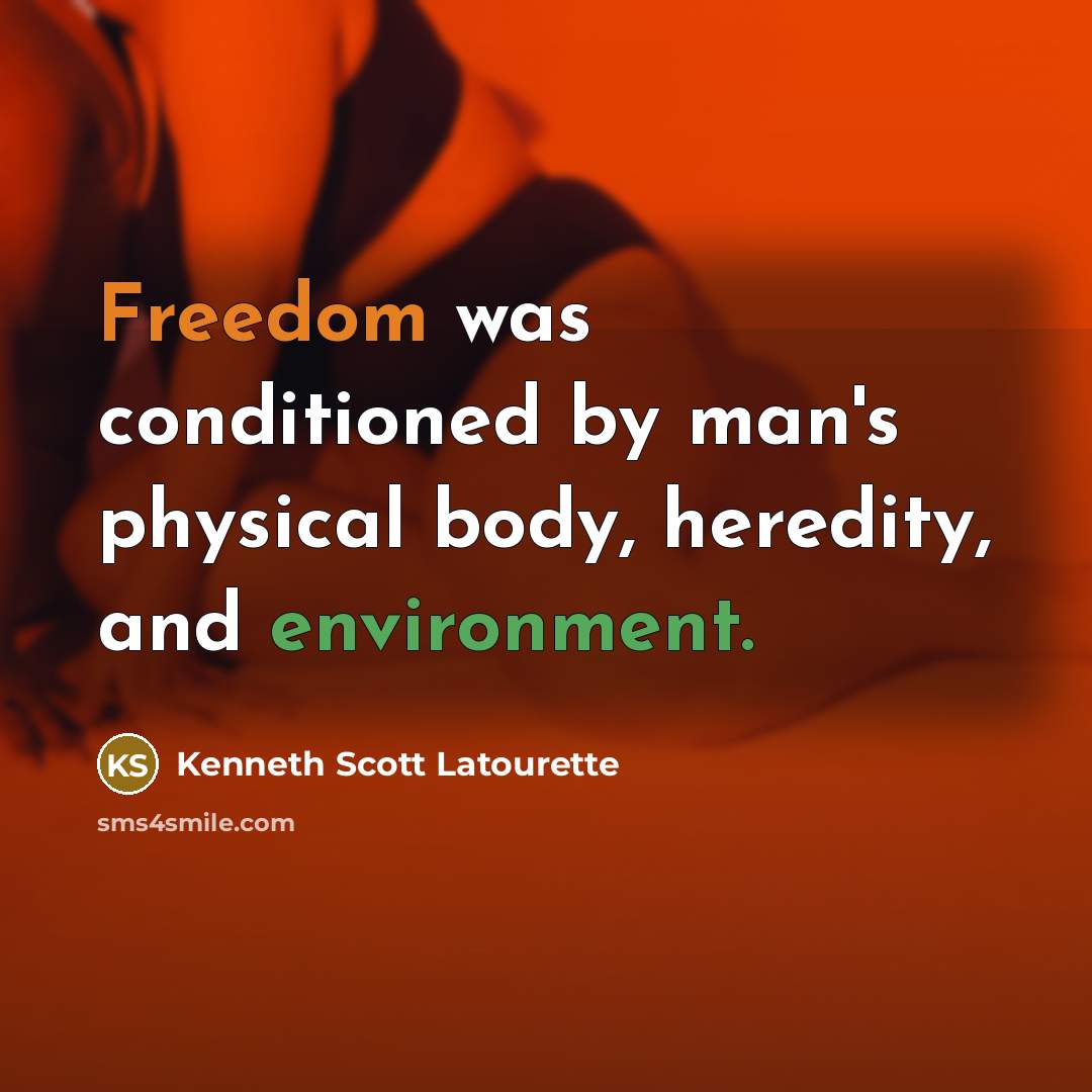 “Freedom was conditioned by man's physical body, heredity, and environment.…” quote by Kenneth Scott Latourette
