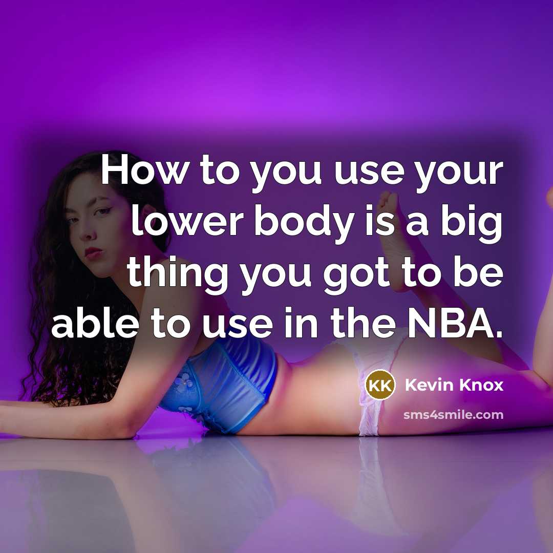 “How to you use your lower body is a big…” quote by Kevin Knox