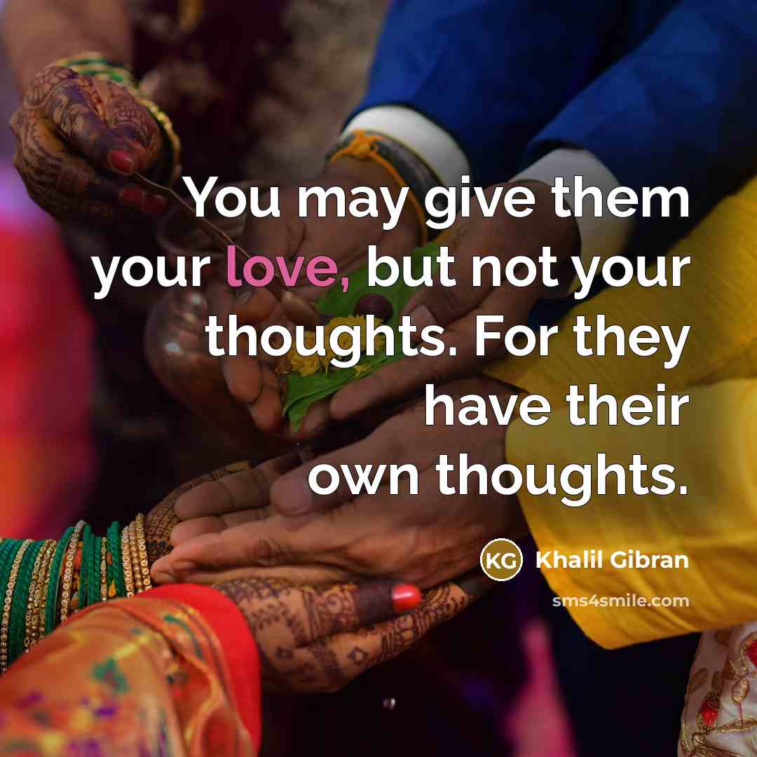 “You may give them your love, but not your thoughts.…” quote by Khalil Gibran