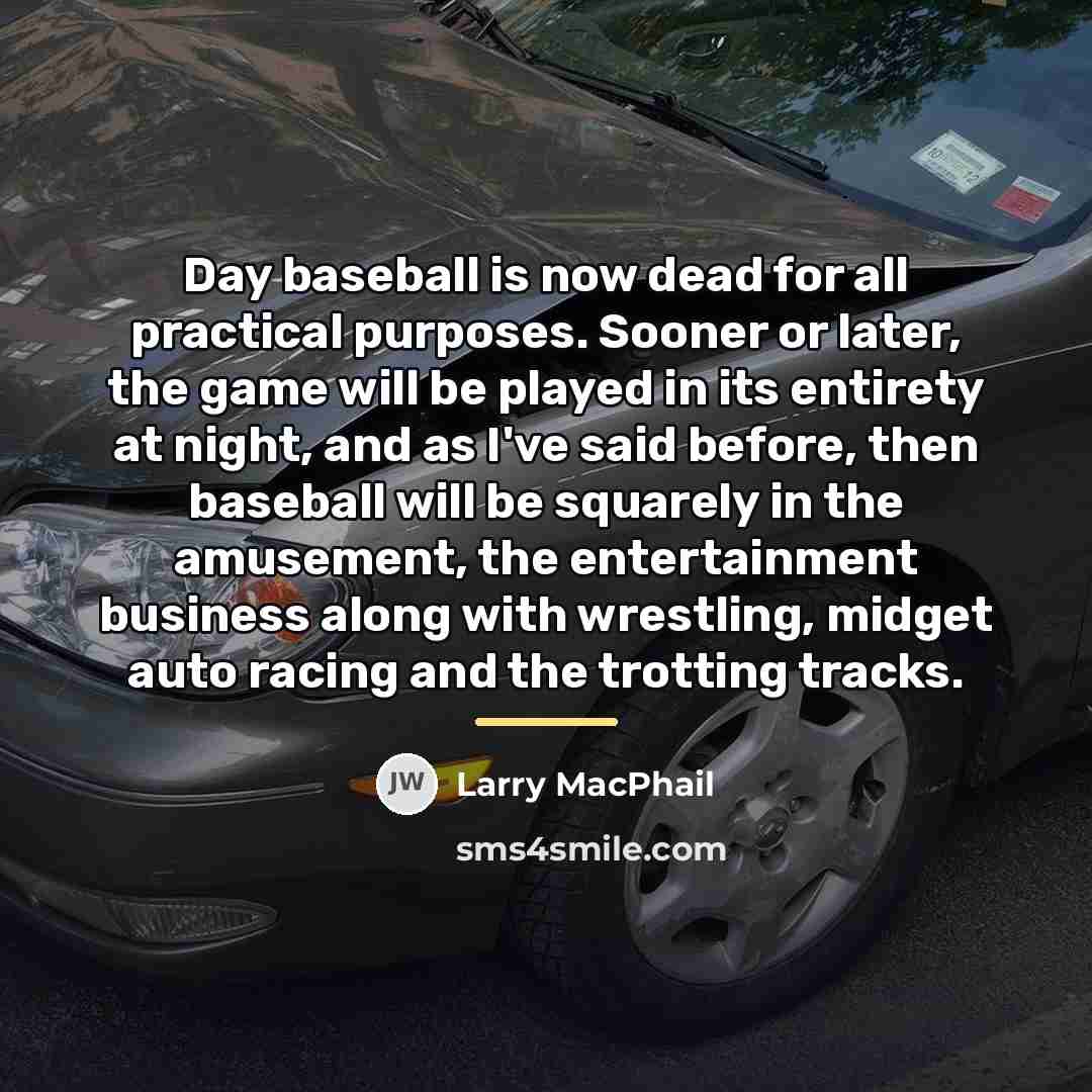 “Day baseball is now dead for all practical purposes. Sooner…” quote by Larry MacPhail