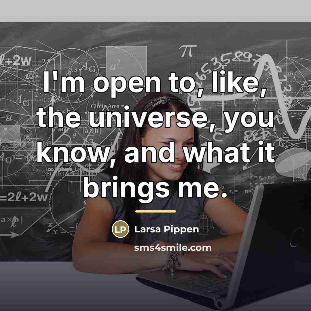 “I'm open to, like, the universe, you know, and what…” quote by Larsa Pippen