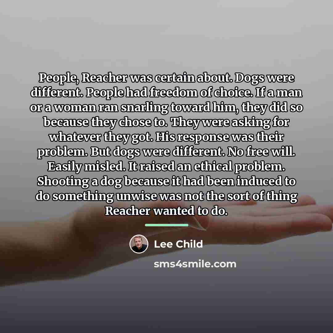 “People, Reacher was certain about. Dogs were different. People had…” quote by Lee Child