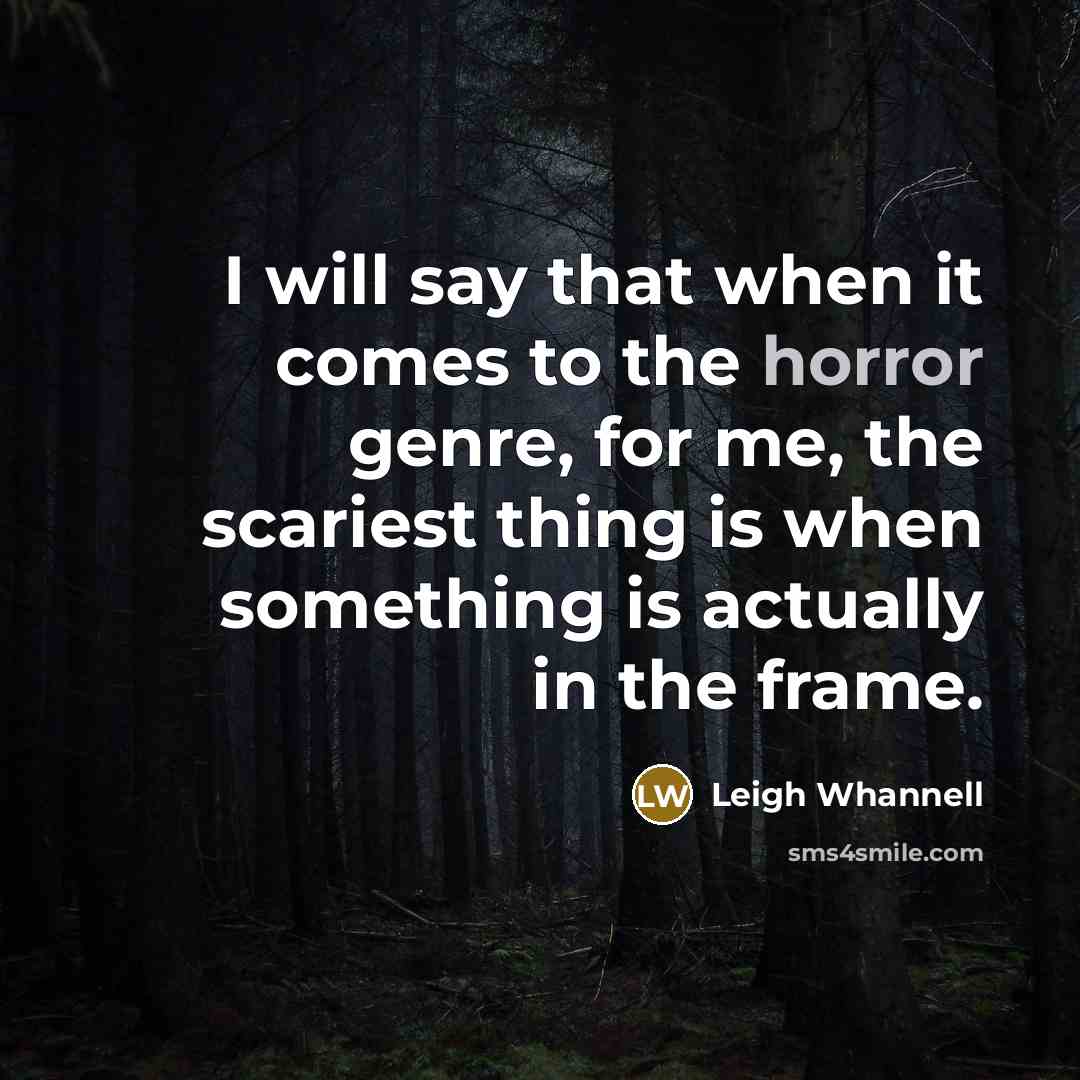 “I will say that when it comes to the horror…” quote by Leigh Whannell