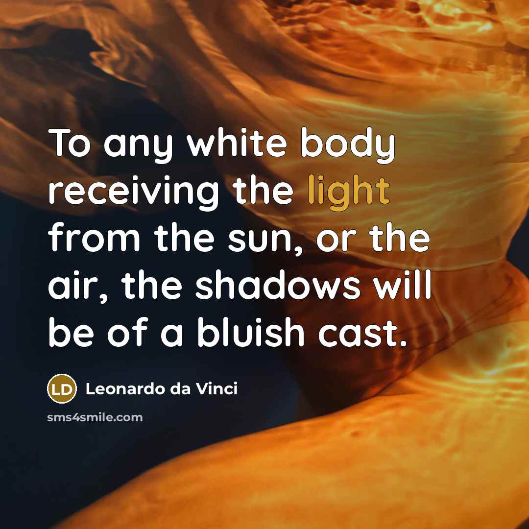 “To any white body receiving the light from the sun,…” quote by Leonardo da Vinci