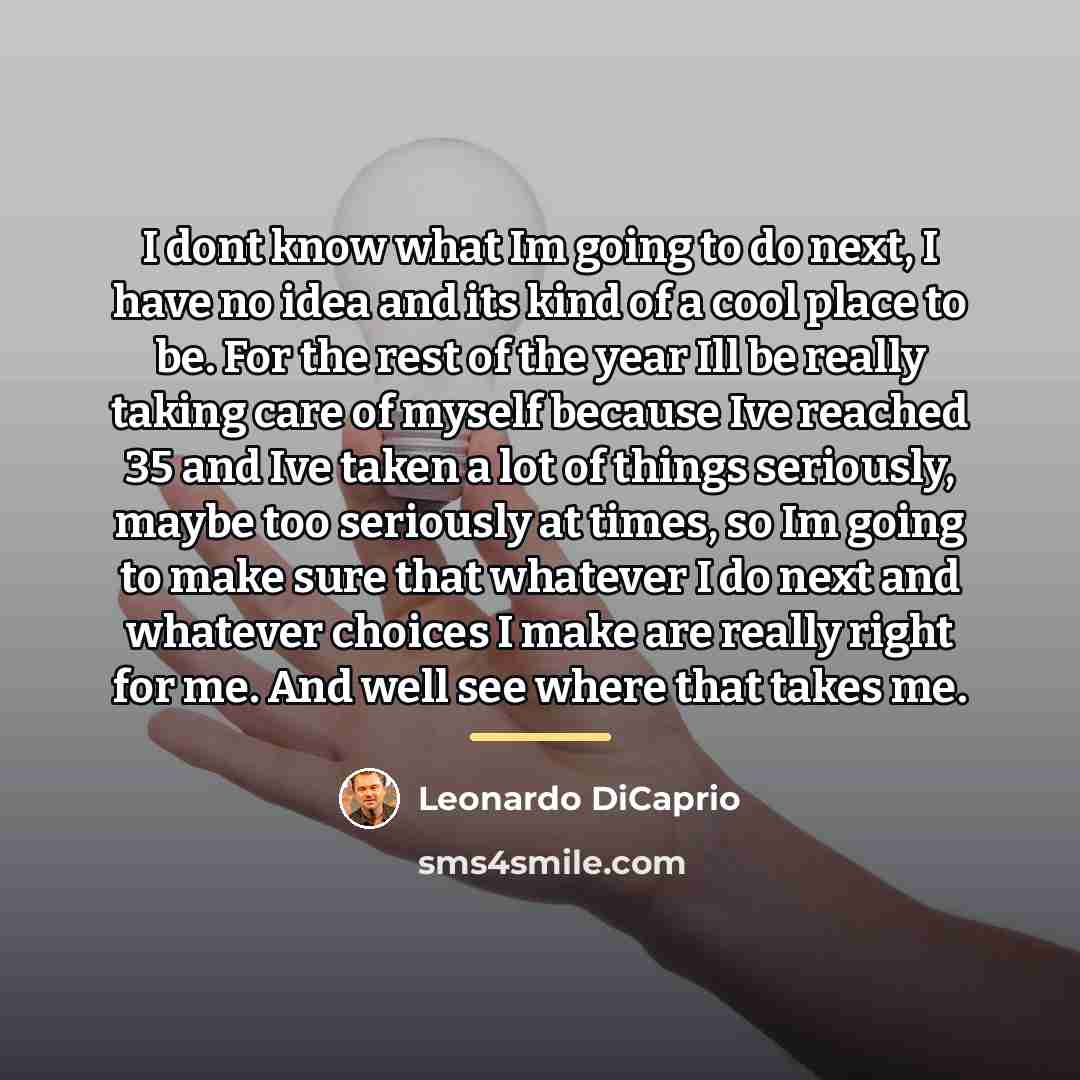 “I dont know what Im going to do next, I…” quote by Leonardo DiCaprio