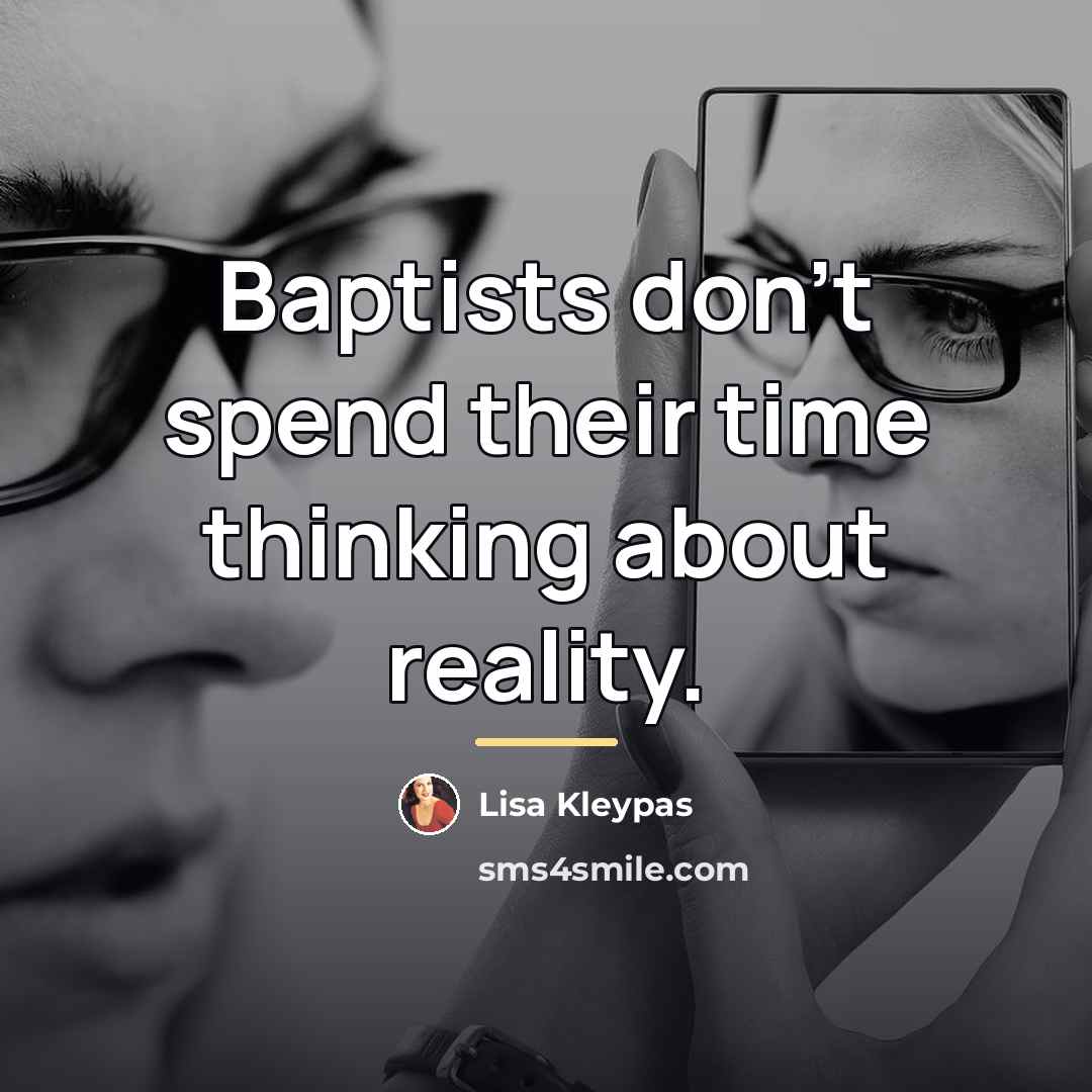 “Baptists don’t spend their time thinking about reality.…” quote by Lisa Kleypas