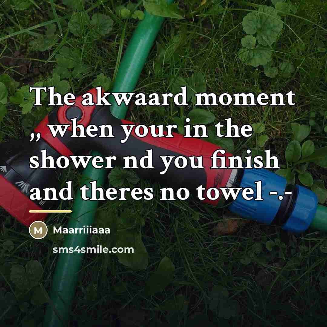 “The akwaard moment ,, when your in the shower nd…” quote by Maarriiiaaa